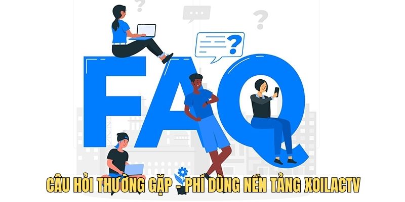 Câu hỏi thường gặp của người dùng về phí nền tảng