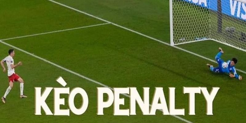 Kèo penalty - Loại kèo thú vị và đầy ấn tượng không nên bỏ lỡ