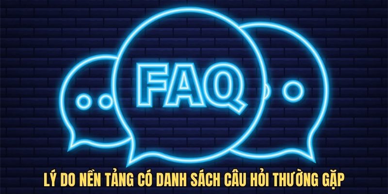 Lý do nền tảng có danh sách câu hỏi thường gặp